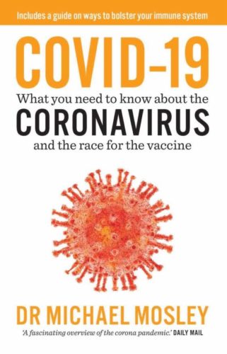 Dr Mosley, COVID-19: What you need to know about the coronavirus and the race for a vaccine