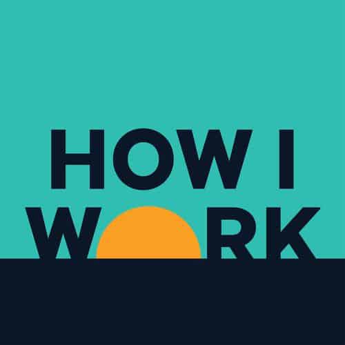 How I Work, Podcast, Acast 